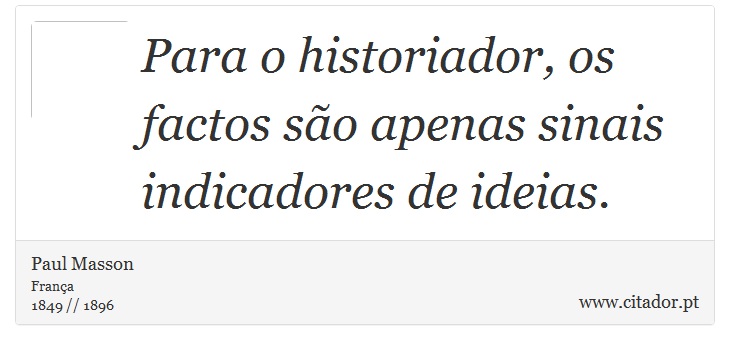 Para o historiador, os factos são apenas sinais indicadores de ideias. - Paul Masson - Frases