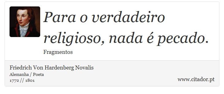 Para o verdadeiro religioso, nada é pecado. - Friedrich Von Hardenberg Novalis - Frases
