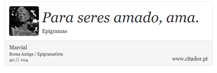 Para seres amado, ama. - Marcial - Frases