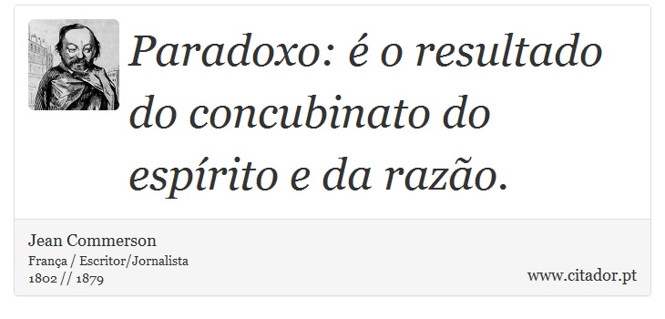 Paradoxo: é o resultado do concubinato do espírito e da razão. - Jean Commerson - Frases