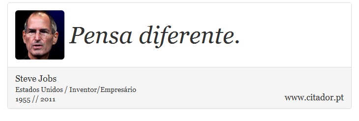 Pensa diferente. - Steve Jobs - Frases