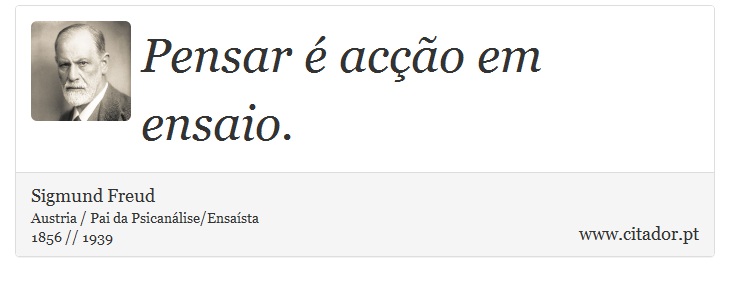 Pensar é acção em ensaio. - Sigmund Freud - Frases