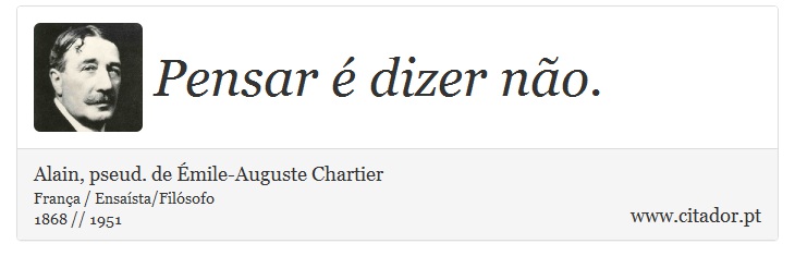 Pensar é dizer não. - Alain, pseud. de Émile-Auguste Chartier - Frases