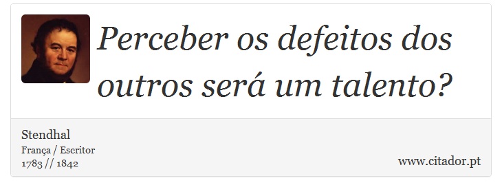 Perceber os defeitos dos outros será um talento? - Stendhal - Frases