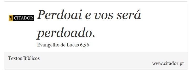 Perdoai e vos será perdoado. - Textos Bíblicos - Frases