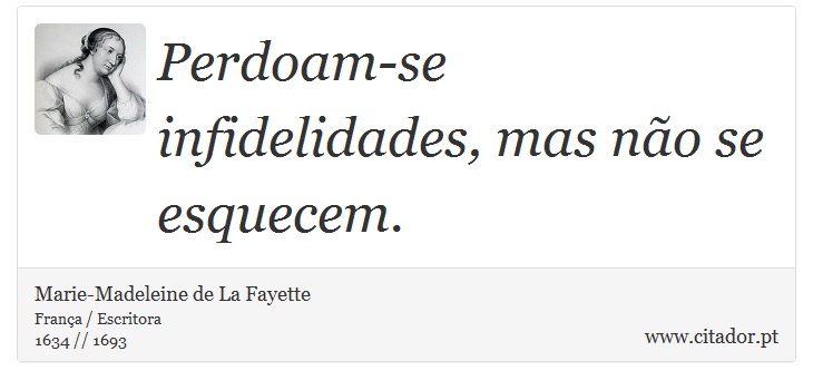 Perdoam-se infidelidades, mas não se esquecem. - Marie-Madeleine de La Fayette - Frases