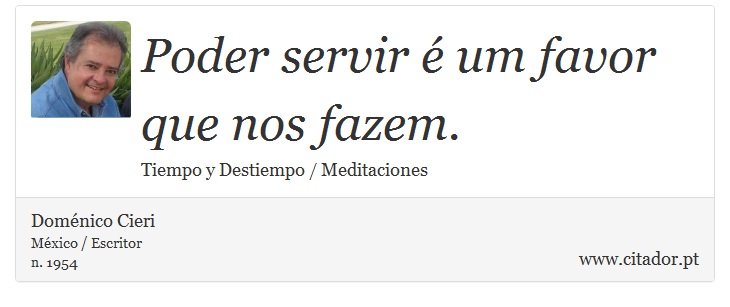 Poder servir é um favor que nos fazem. - Doménico Cieri - Frases