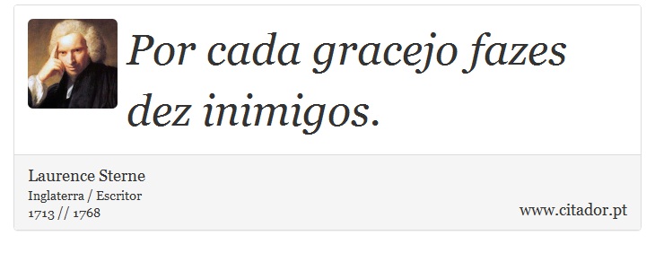 Por cada gracejo fazes dez inimigos. - Laurence Sterne - Frases