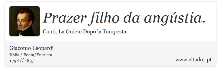 Prazer filho da angústia. - Giacomo Leopardi - Frases
