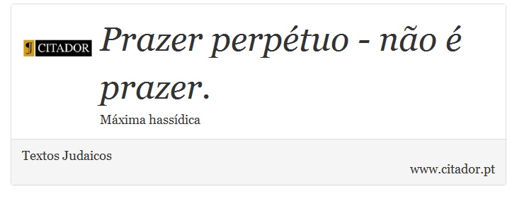 Prazer perpétuo - não é prazer. - Textos Judaicos - Frases