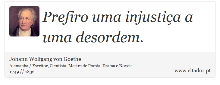 Prefiro uma injustiça a uma desordem. - Johann Wolfgang von Goethe - Frases