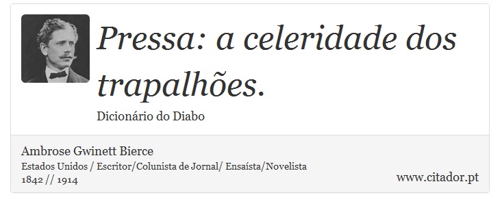 Pressa: a celeridade dos trapalhões. - Ambrose Gwinett Bierce - Frases