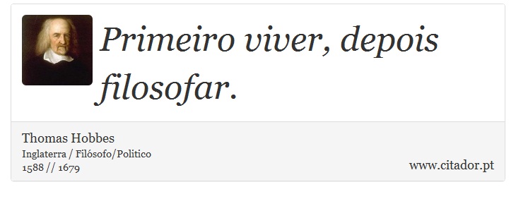 Primeiro viver, depois filosofar. - Thomas Hobbes - Frases