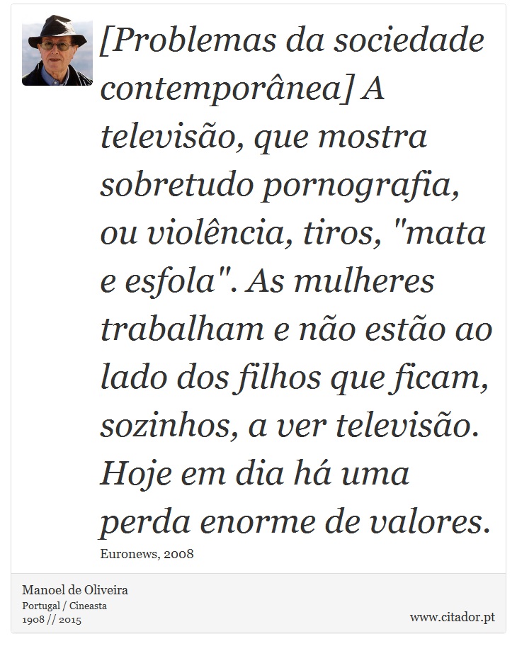 [Problemas da sociedade contemporânea] A televisão, que mostra sobretudo pornografia, ou violência, tiros, 