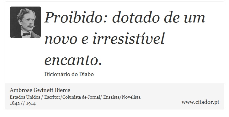 Proibido: dotado de um novo e irresistível encanto. - Ambrose Gwinett Bierce - Frases