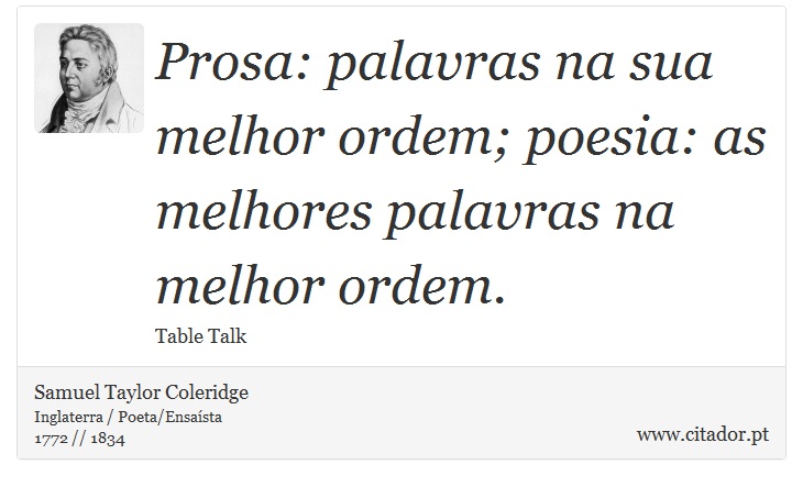 Prosa: palavras na sua melhor ordem; poesia: as melhores palavras na melhor ordem. - Samuel Taylor Coleridge - Frases