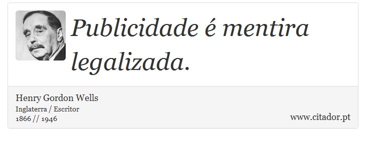 Publicidade é mentira legalizada. - Henry Gordon Wells - Frases
