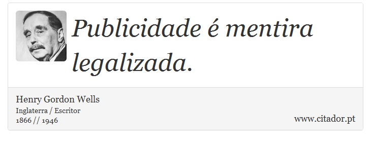 Publicidade  mentira legalizada. - Henry Gordon Wells - Frases