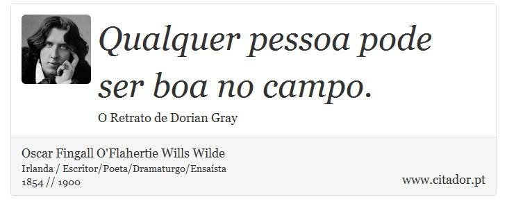 Qualquer pessoa pode ser boa no campo. - Oscar Fingall O'Flahertie Wills Wilde - Frases