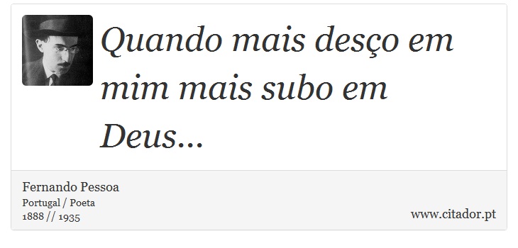 Quando mais desço em mim mais subo em Deus... - Fernando Pessoa - Frases