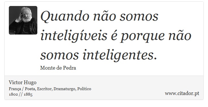 Quando não somos inteligíveis é porque não somos inteligentes. - Victor Hugo - Frases