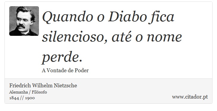 Quando o Diabo fica silencioso, até o nome perde. - Friedrich Wilhelm Nietzsche - Frases