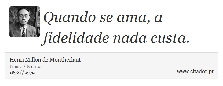 Quando se ama, a fidelidade nada custa. - Henri Millon de Montherlant - Frases