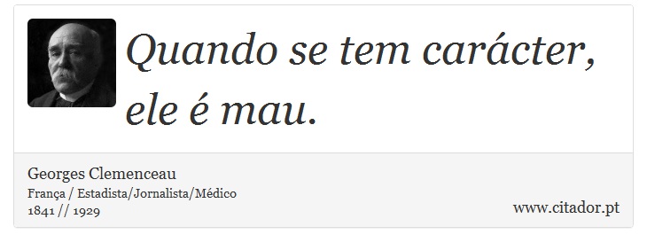 Quando se tem carácter, ele é mau. - Georges Clemenceau - Frases