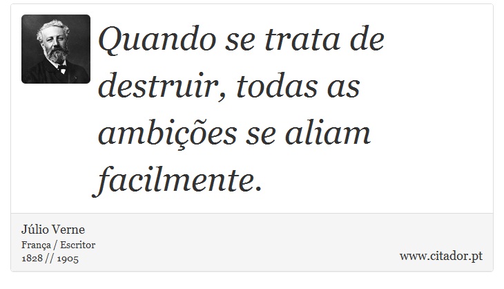 Quando se trata de destruir, todas as ambições se aliam facilmente. - Júlio Verne - Frases