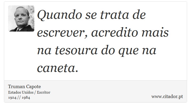 Quando se trata de escrever, acredito mais na tesoura do que na caneta. - Truman Capote - Frases