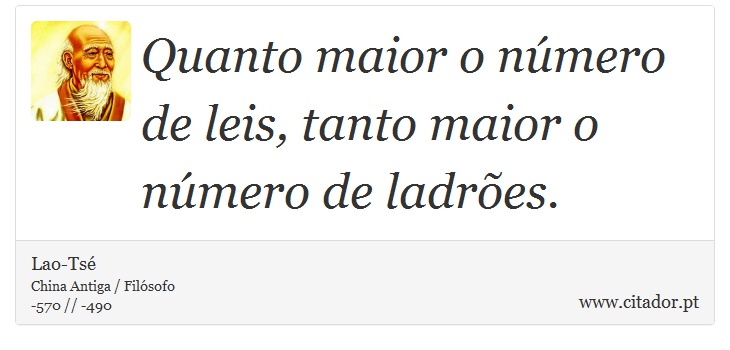 Quanto maior o número de leis, tanto maior o número de ladrões. - Lao-Tsé - Frases