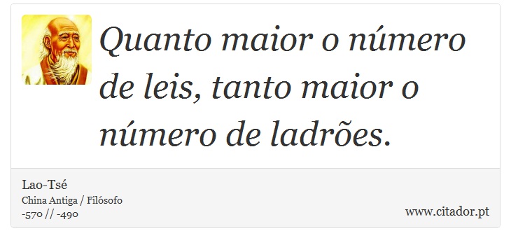 Quanto maior o nmero de leis, tanto maior o nmero de ladres. - Lao-Ts - Frases