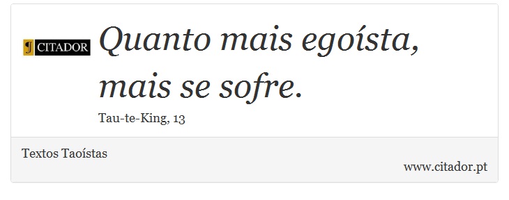 Quanto mais egoísta, mais se sofre. - Textos Taoístas - Frases