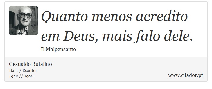 Quanto menos acredito em Deus, mais falo dele. - Gesualdo Bufalino - Frases