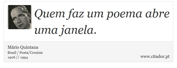 Quem faz um poema abre uma janela. - Mrio Quintana - Frases