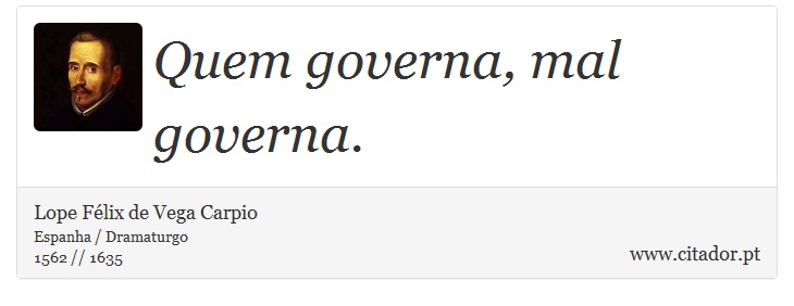Quem governa, mal governa. - Lope Félix de Vega Carpio - Frases