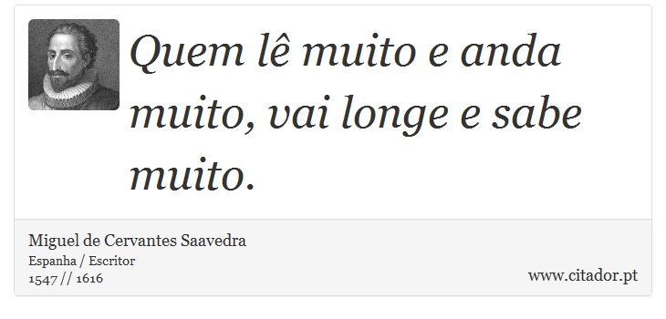 Quem lê muito e anda muito, vai longe e sabe muito. - Miguel de Cervantes Saavedra - Frases