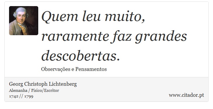 Quem leu muito, raramente faz grandes descobertas. - Georg Christoph Lichtenberg - Frases
