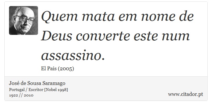 Quem mata em nome de Deus converte este num assassino. - José Saramago - Frases