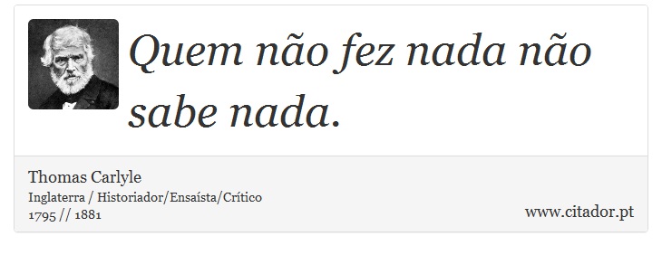 Quem no fez nada no sabe nada. - Thomas Carlyle - Frases