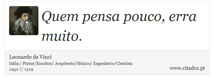 Quem pensa pouco, erra muito. - Leonardo da Vinci - Frases