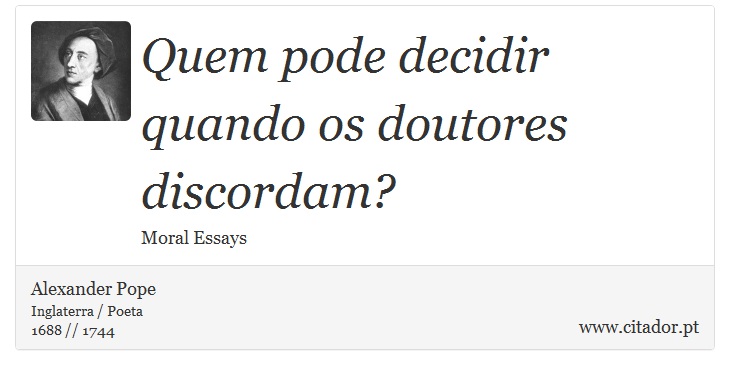 Quem pode decidir quando os doutores discordam? - Alexander Pope - Frases