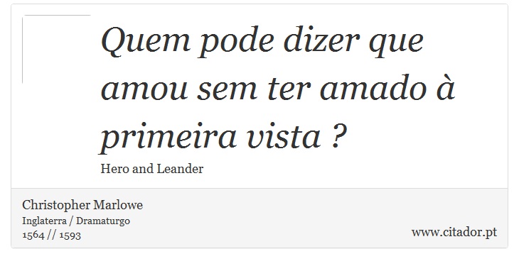 Quem pode dizer que amou sem ter amado à primeira vista ? - Christopher Marlowe - Frases
