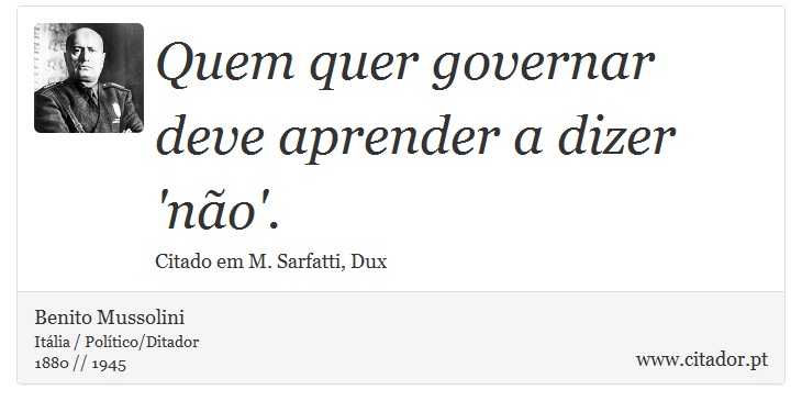 Quem quer governar deve aprender a dizer 'não'. - Benito Mussolini - Frases