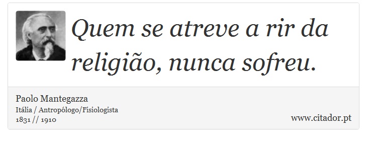 Quem se atreve a rir da religião, nunca sofreu. - Paolo Mantegazza - Frases
