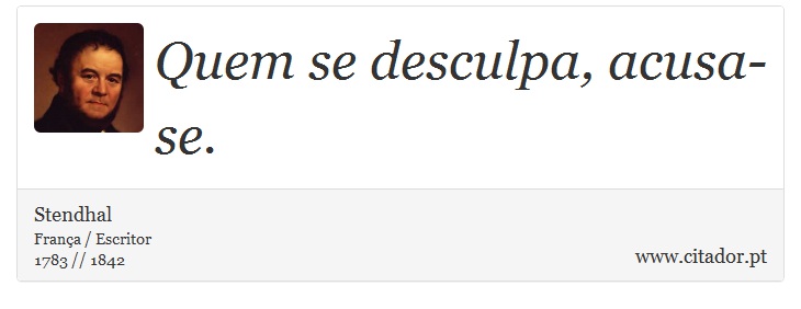 Quem se desculpa, acusa-se. - Stendhal - Frases