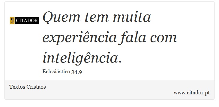 Quem tem muita experiência fala com inteligência. - Textos Cristãos - Frases