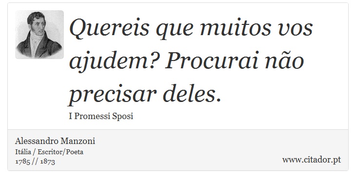 Quereis que muitos vos ajudem? Procurai não precisar deles. - Alessandro Manzoni - Frases
