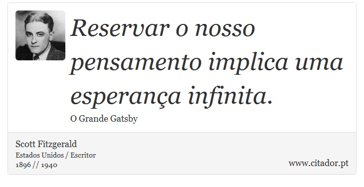 Reservar o nosso pensamento implica uma esperança infinita. - Scott Fitzgerald - Frases