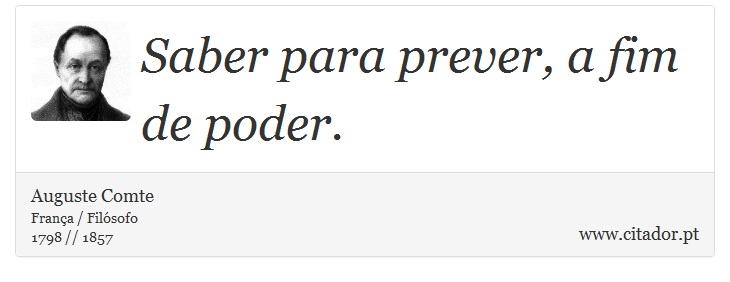 Saber para prever, a fim de poder. - Auguste Comte - Frases